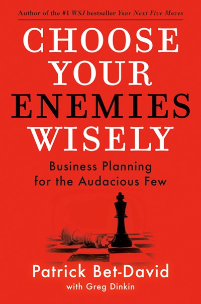 Choose Your Enemies Wisely: Business Planning for the Audacious Few