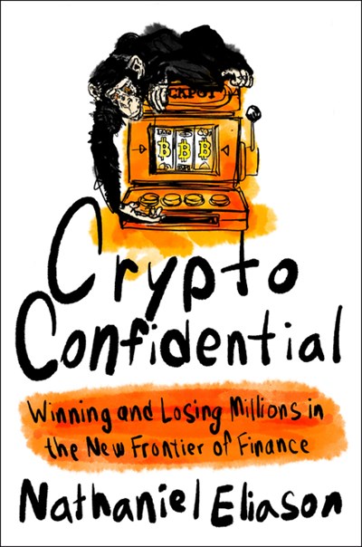  Crypto Confidential: Winning and Losing Millions in the New Frontier of Finance