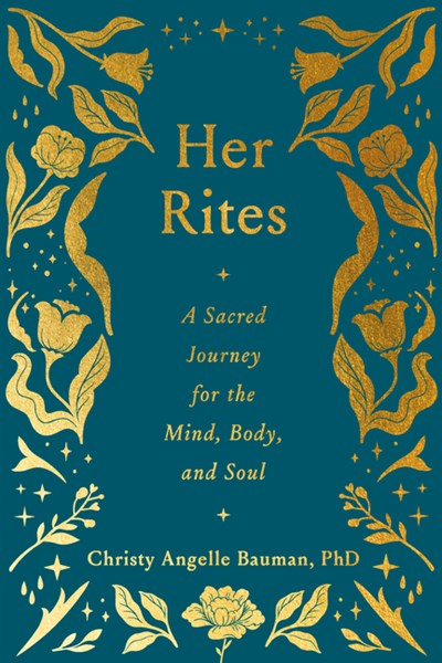  Her Rites: A Sacred Journey for the Mind, Body, and Soul