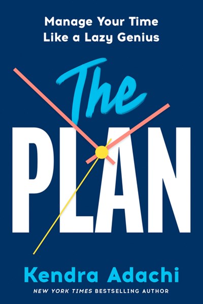 The Plan: Manage Your Time Like a Lazy Genius