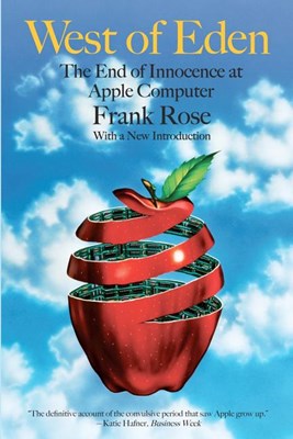  West of Eden: The End of Innocence at Apple Computer