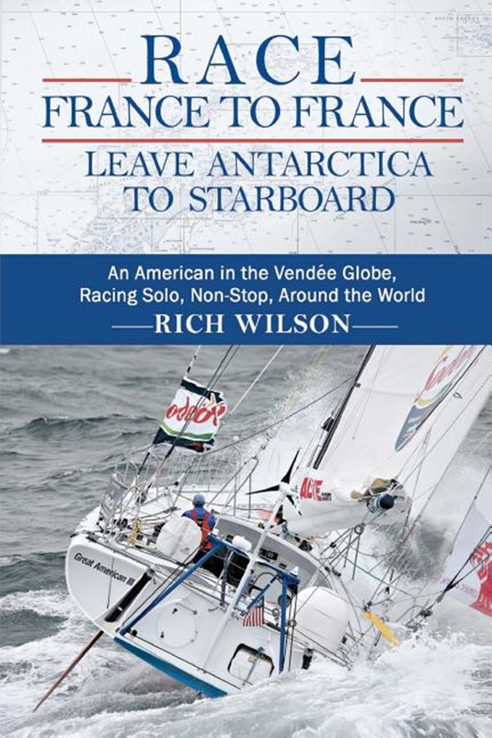 Race France to France: Leave Antarctica to Starboard: An American in the Vendée Globe, Racing Solo, 