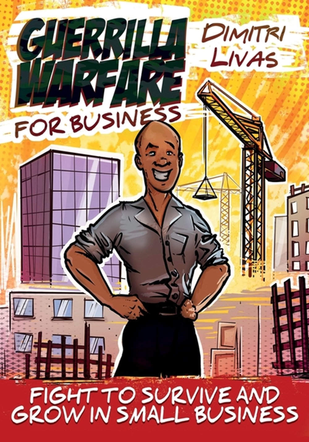 Guerrilla Warfare for Business - Comic Book Edition Fight to Survive and Grow in Small Business