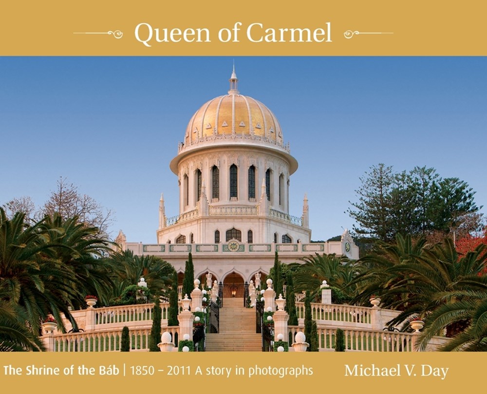 Queen of Carmel: The Shrine of the Báb 1850 - 2011 A story in photographs (Hard Cover)