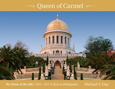  Queen of Carmel: The Shrine of the Báb 1850 - 2011 A story in photographs (Hard Cover)