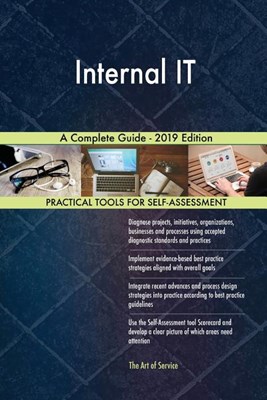 Internal IT A Complete Guide - 2019 Edition