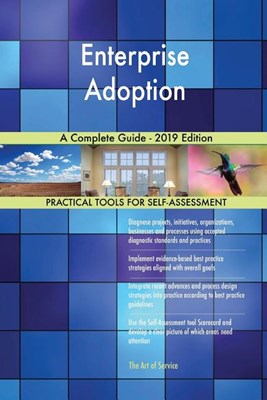 Enterprise Adoption A Complete Guide - 2019 Edition