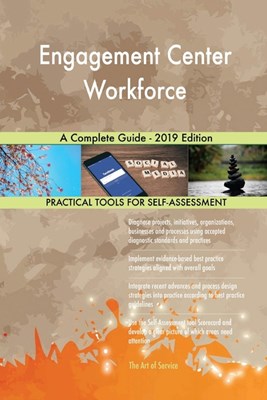 Engagement Center Workforce A Complete Guide - 2019 Edition