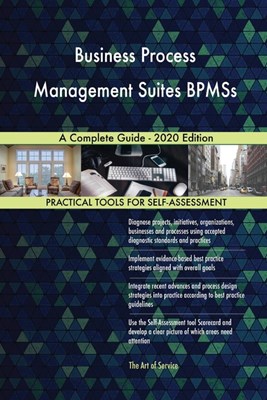  Business Process Management Suites BPMSs A Complete Guide - 2020 Edition