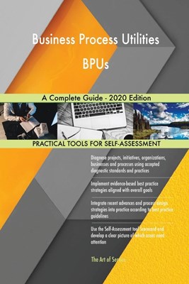  Business Process Utilities BPUs A Complete Guide - 2020 Edition