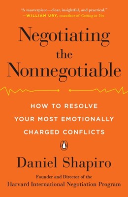  Negotiating the Nonnegotiable: How to Resolve Your Most Emotionally Charged Conflicts