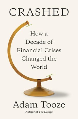 Crashed: How a Decade of Financial Crises Changed the World