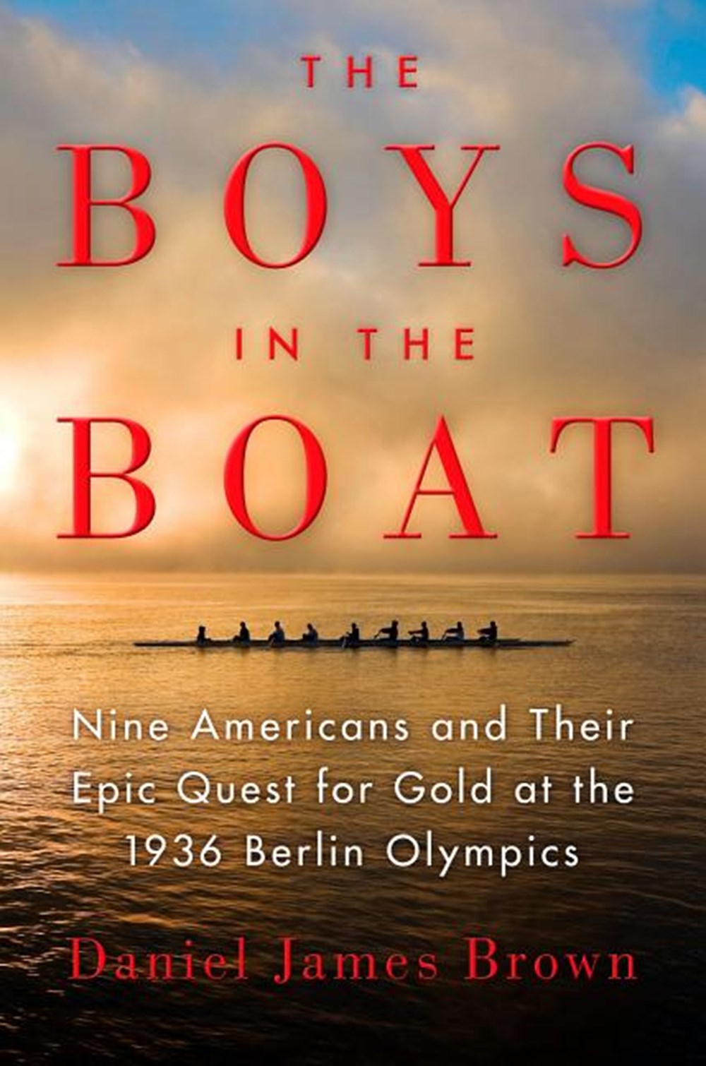 Boys in the Boat Nine Americans and Their Epic Quest for Gold at the 1936 Berlin Olympics