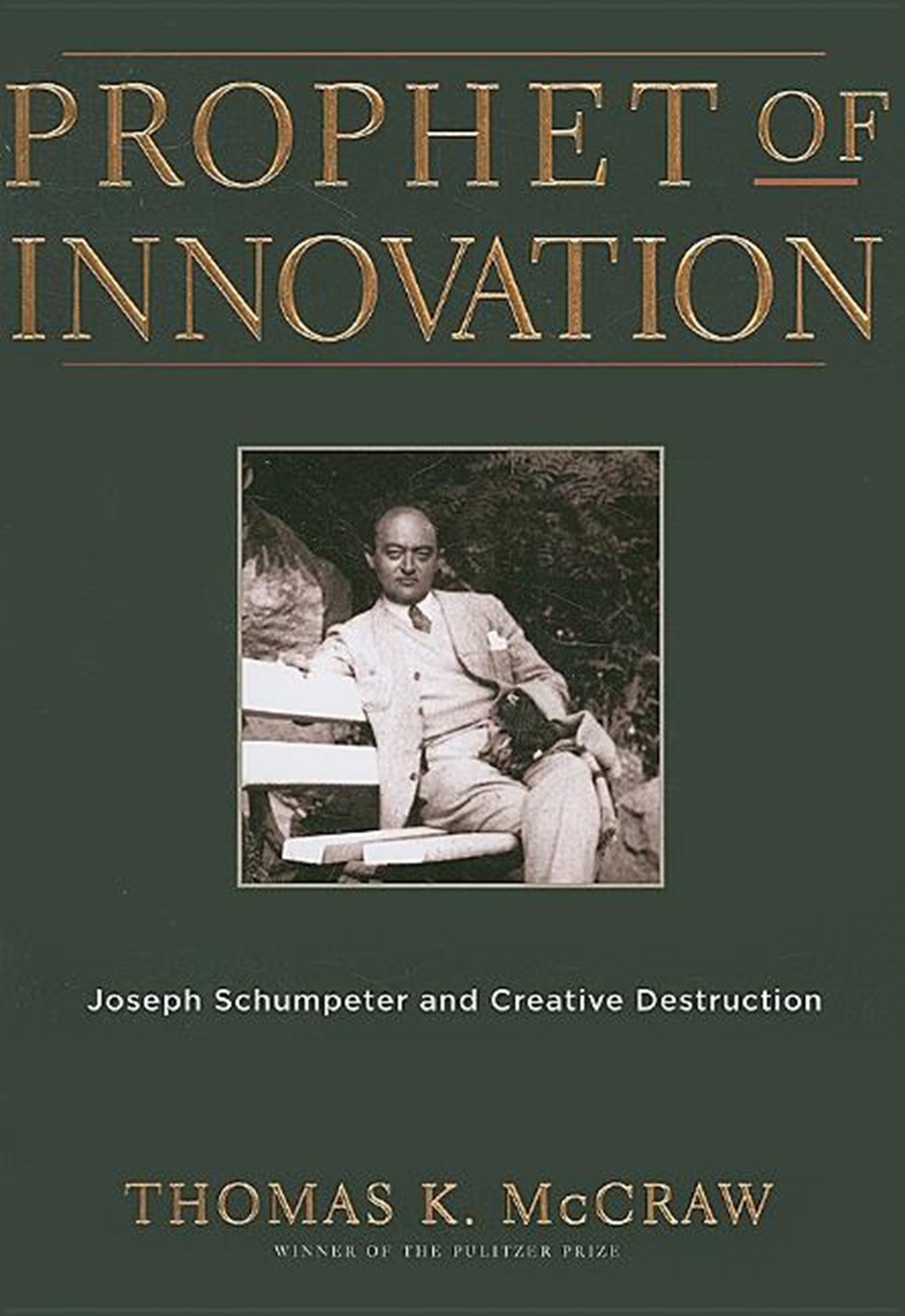 Prophet of Innovation Joseph Schumpeter and Creative Destruction
