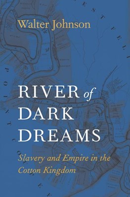 River of Dark Dreams: Slavery and Empire in the Cotton Kingdom