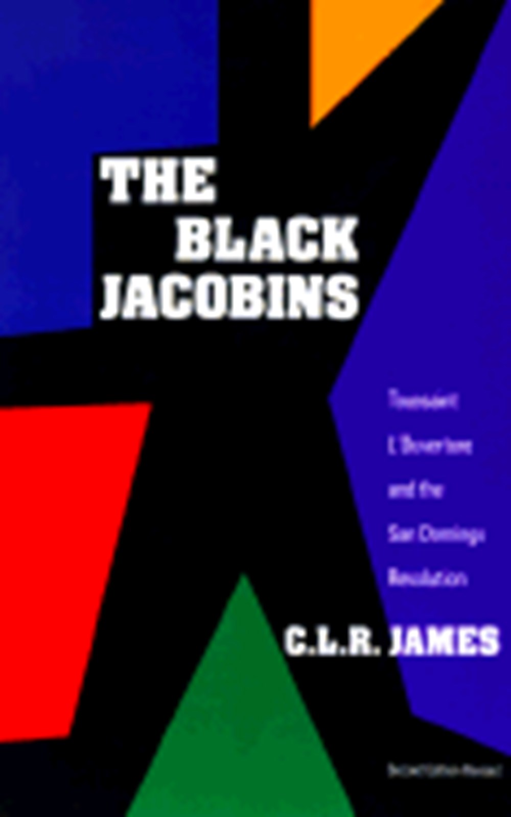 Black Jacobins: Toussaint l'Ouverture and the San Domingo Revolution