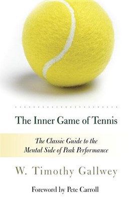 The Inner Game of Tennis: The Classic Guide to the Mental Side of Peak Performance (Revised)