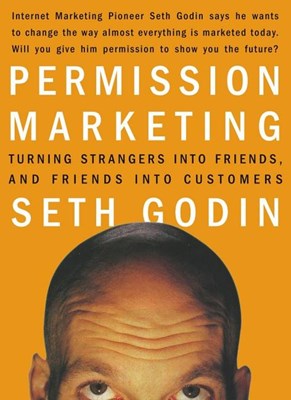  Permission Marketing: Turning Strangers Into Friends and Friends Into Customers