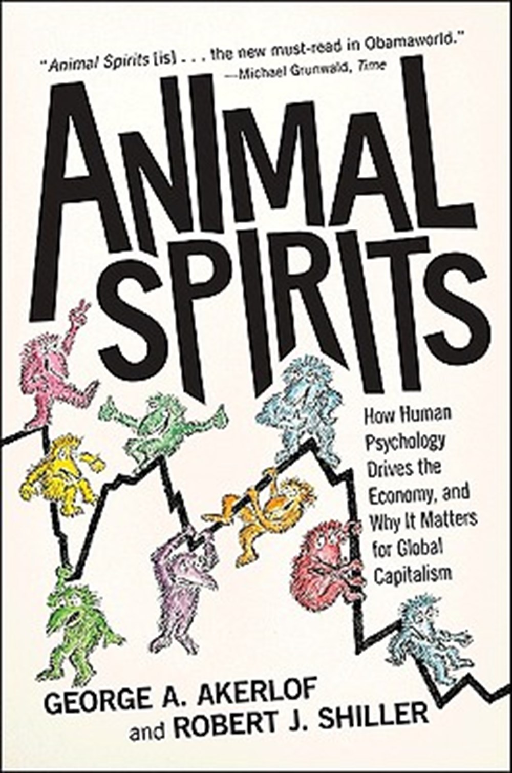 Animal Spirits How Human Psychology Drives the Economy, and Why It Matters for Global Capitalism