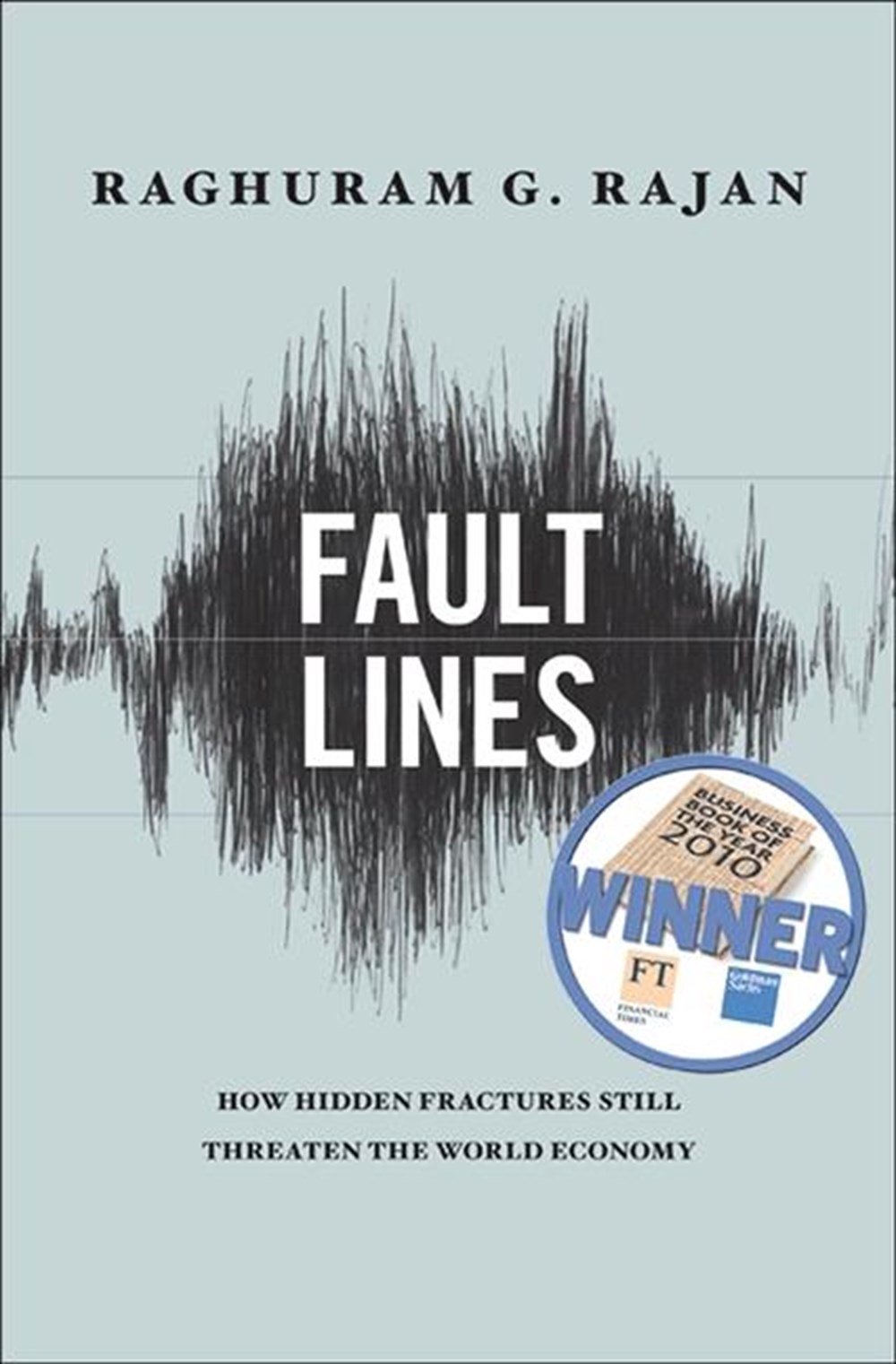 Fault Lines: How Hidden Fractures Still Threaten the World Economy (Revised)