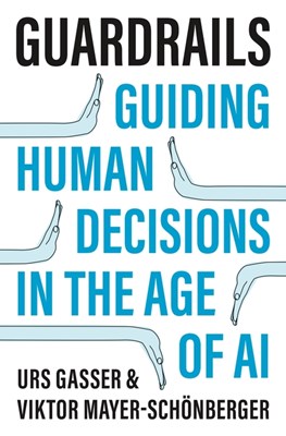  Guardrails: Guiding Human Decisions in the Age of AI