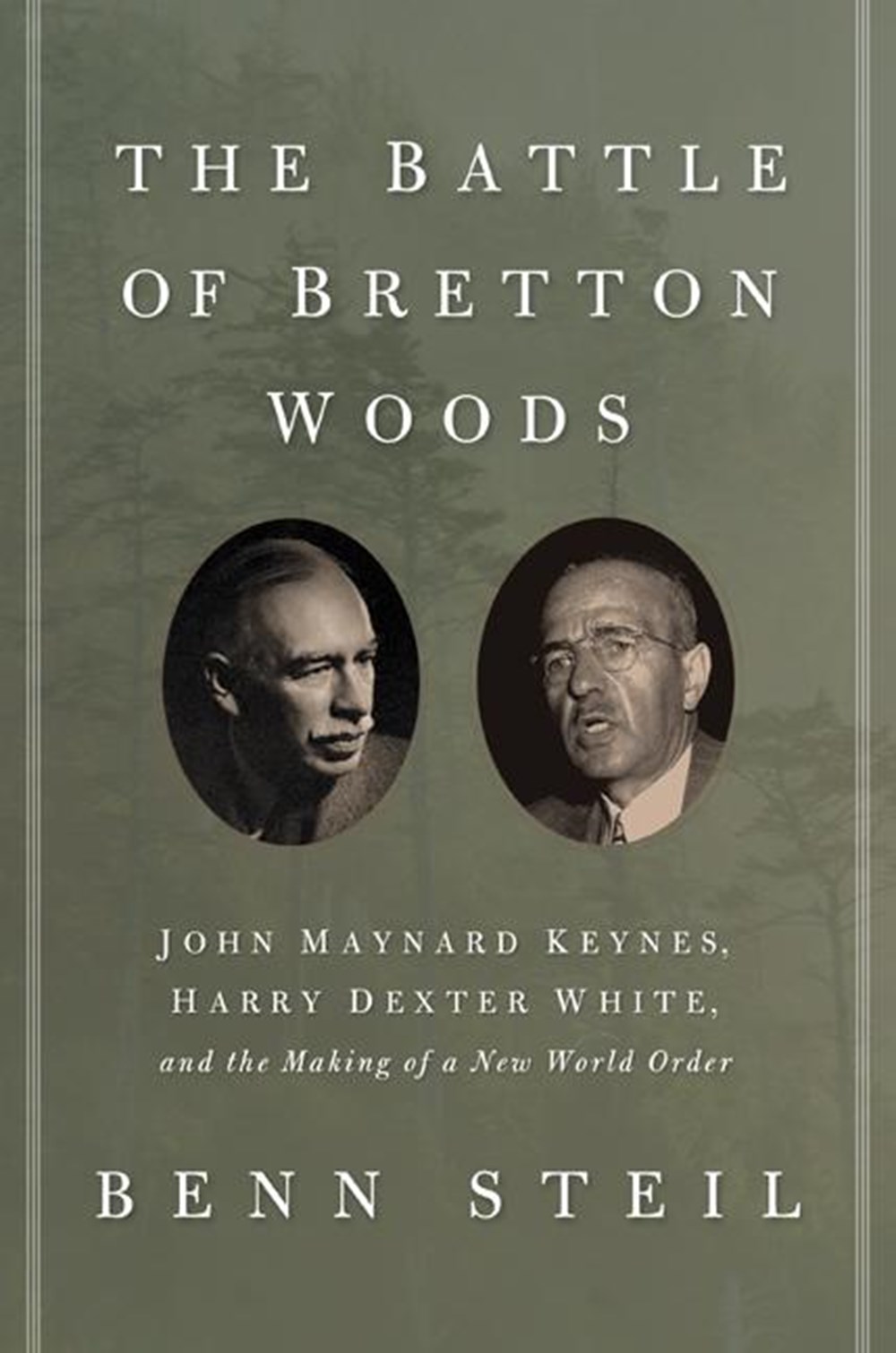 Battle of Bretton Woods John Maynard Keynes, Harry Dexter White, and the Making of a New World Order