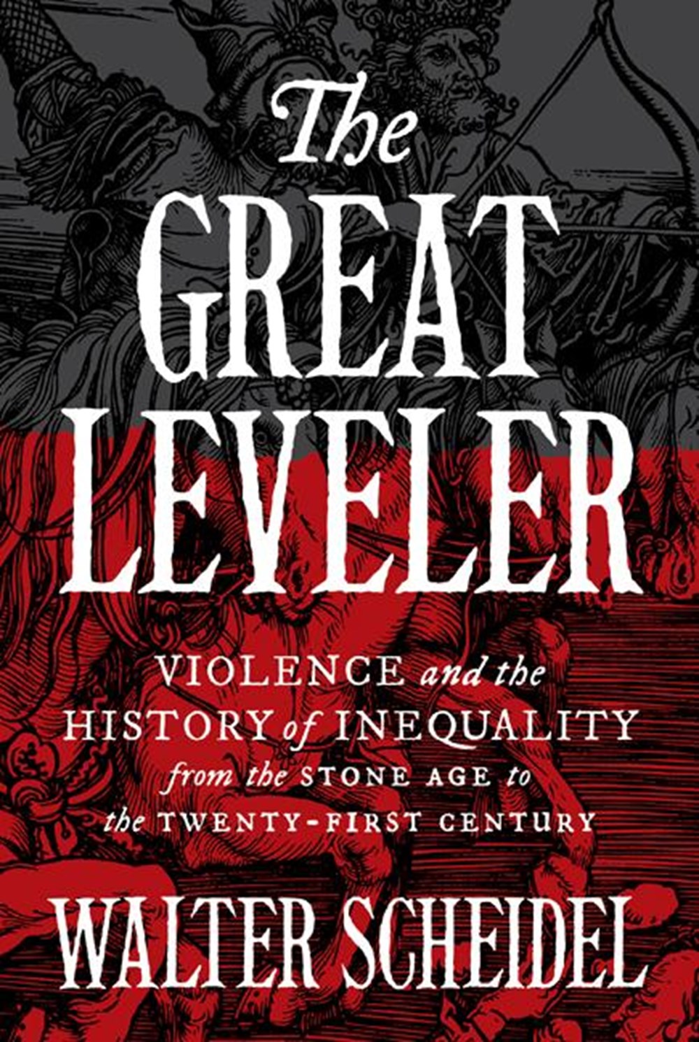 Great Leveler: Violence and the History of Inequality from the Stone Age to the Twenty-First Century