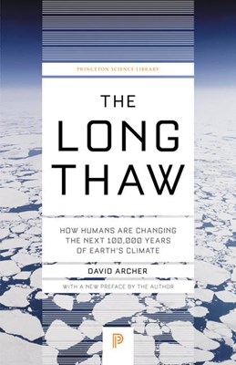 The Long Thaw: How Humans Are Changing the Next 100,000 Years of Earth's Climate (Revised)