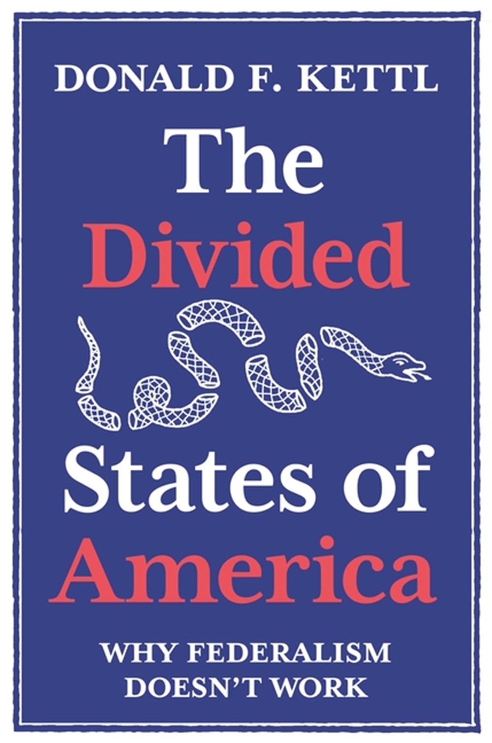Divided States of America Why Federalism Doesn't Work