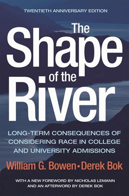 The Shape of the River: Long-Term Consequences of Considering Race in College and University Admissions Twentieth Anniversary Edition
