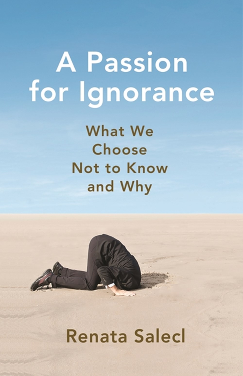Passion for Ignorance: What We Choose Not to Know and Why