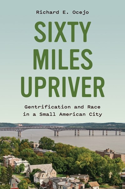  Sixty Miles Upriver: Gentrification and Race in a Small American City
