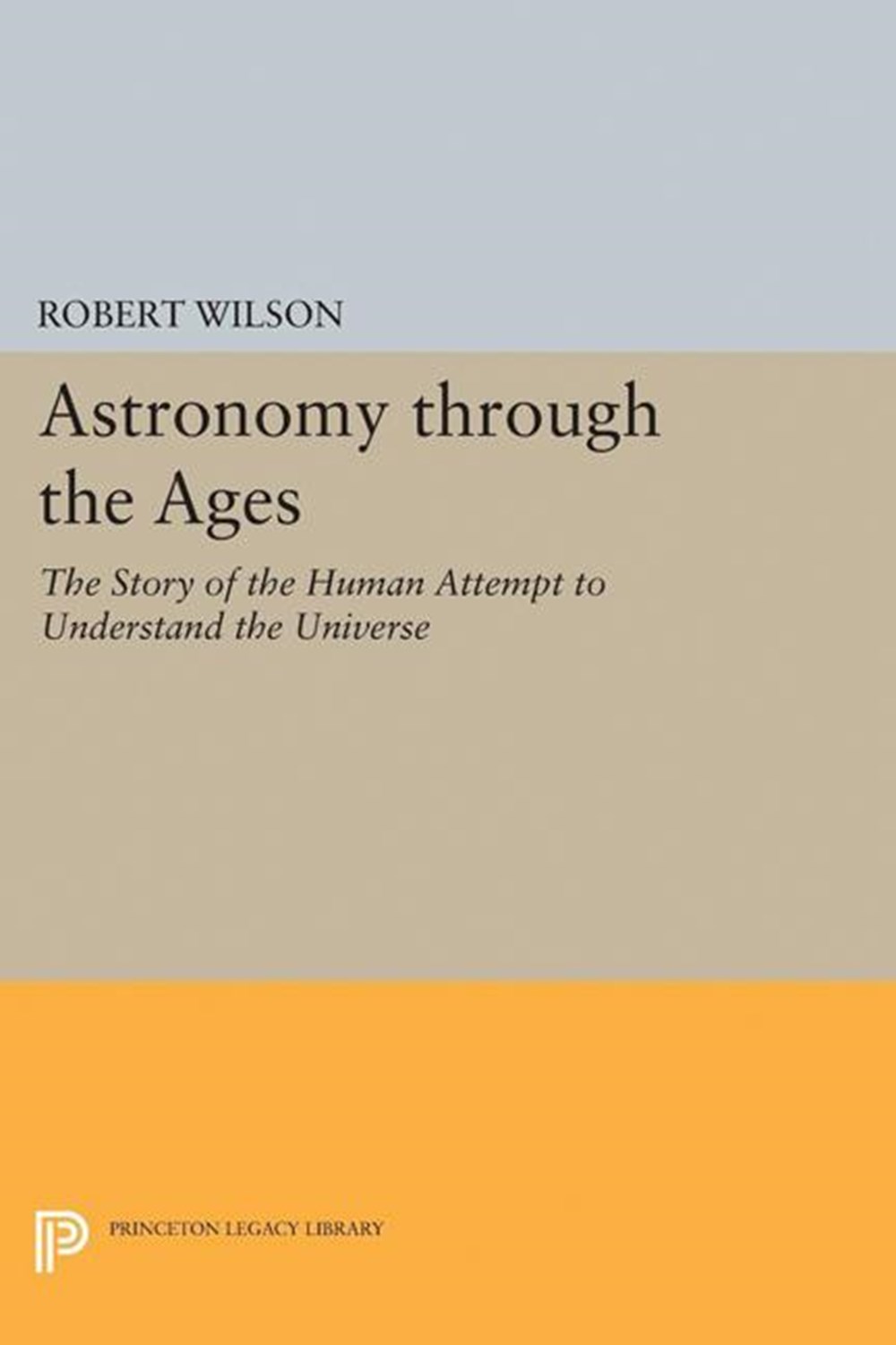 Astronomy Through the Ages The Story of the Human Attempt to Understand the Universe