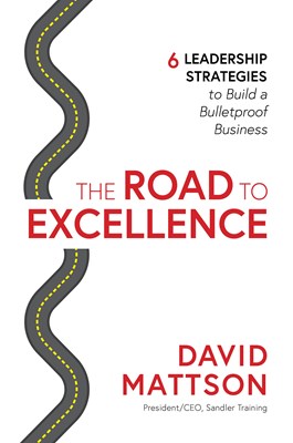 THE ROAD TO EXCELLENCE: 6 Leadership Strategies To Build A Bulletproof Business