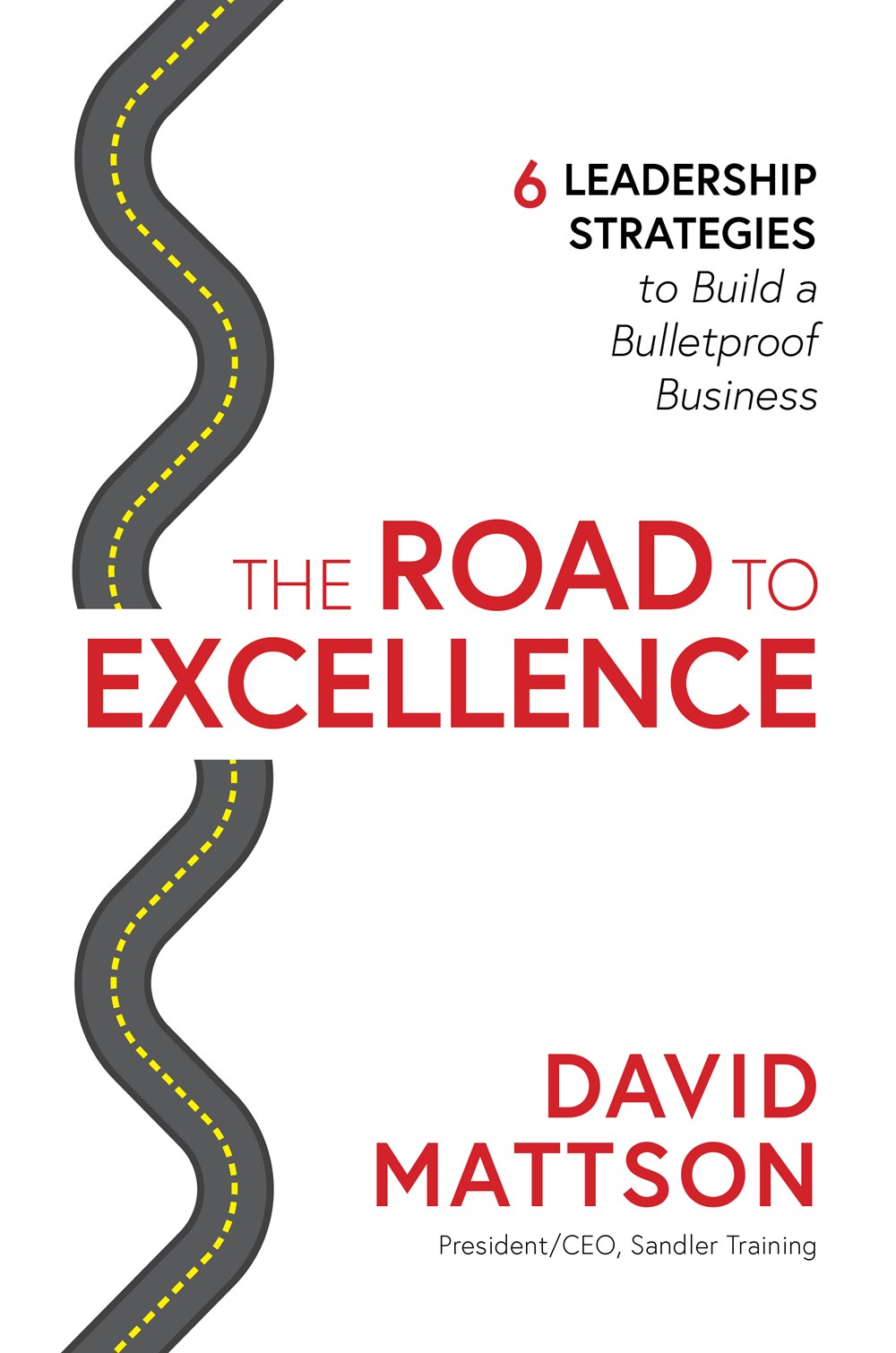 ROAD TO EXCELLENCE 6 Leadership Strategies To Build A Bulletproof Business