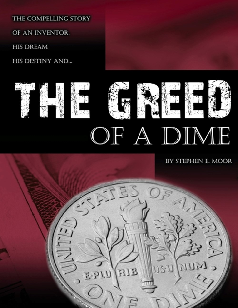 Greed of a Dime: The Compelling Story of an Inventor, His Dream His Destiny (Revised Soft Cover)