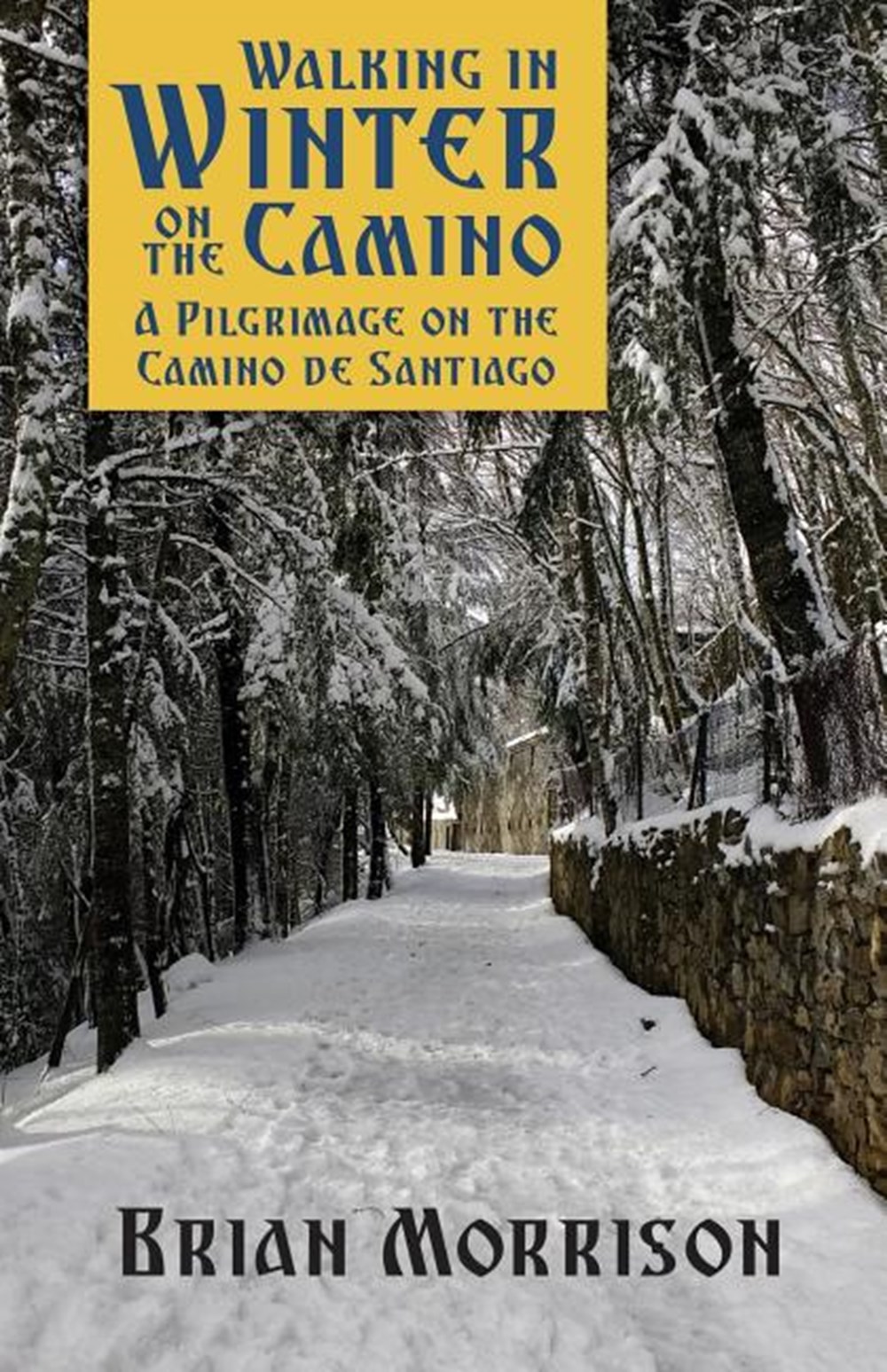 Walking in Winter on the Camino A Pilgrimage on the Camino de Santiago