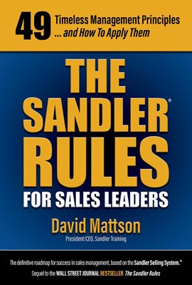 The Sandler Rules for Sales Leaders: 49 Timeless Management Principles . . . And How To Apply Them