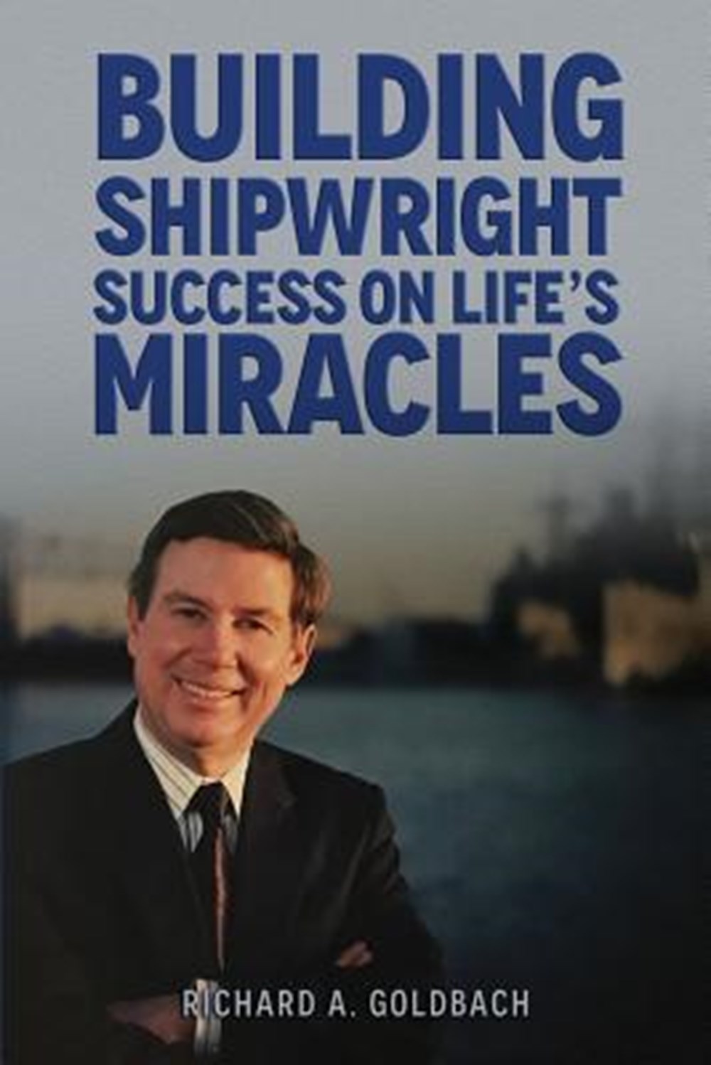 Building Shipwright Success on Life's Miracles