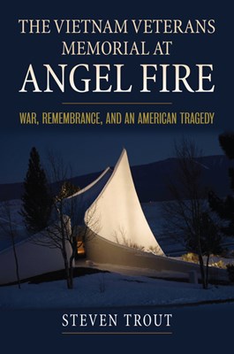 The Vietnam Veterans Memorial at Angel Fire: War, Remembrance, and an American Tragedy