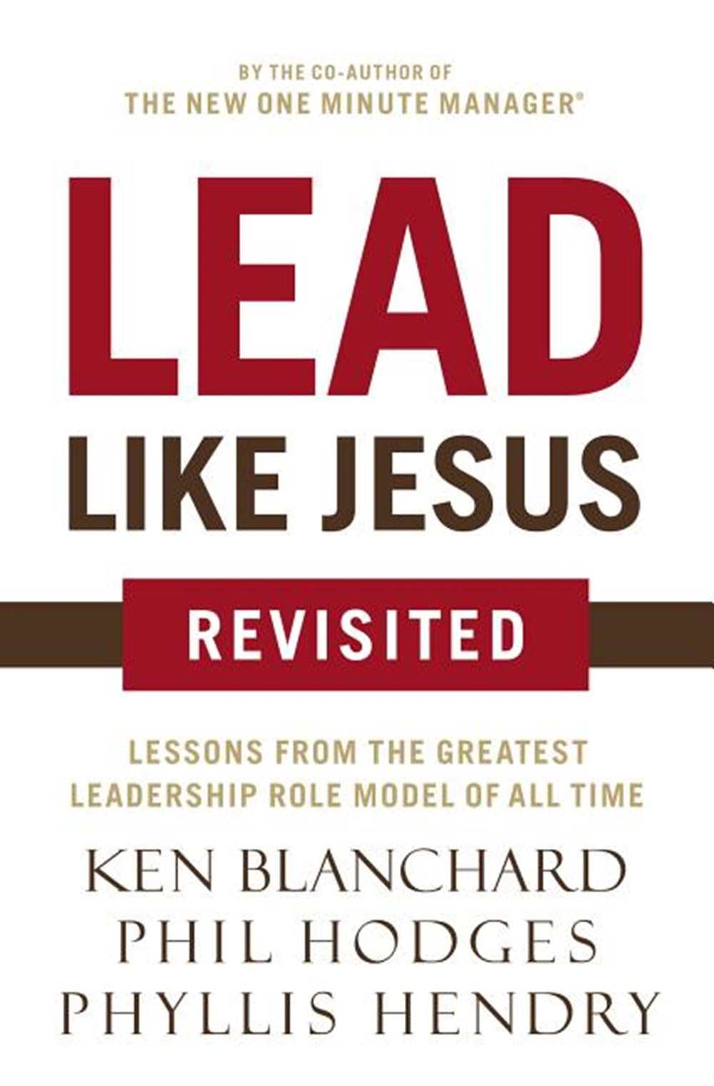 Lead Like Jesus Revisited: Lessons from the Greatest Leadership Role Model of All Time (Revised)