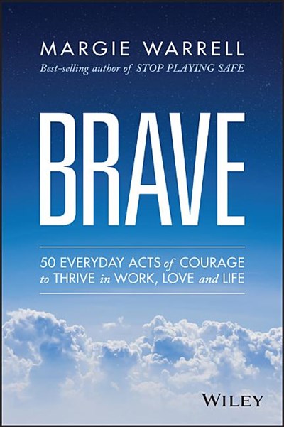  Brave: 50 Everyday Acts of Courage to Thrive in Work, Love and Life