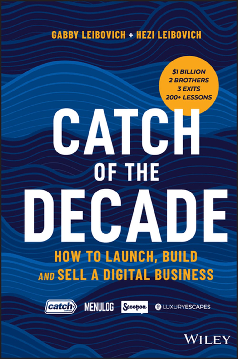 Catch of the Decade How to Launch, Build and Sell a Digital Business
