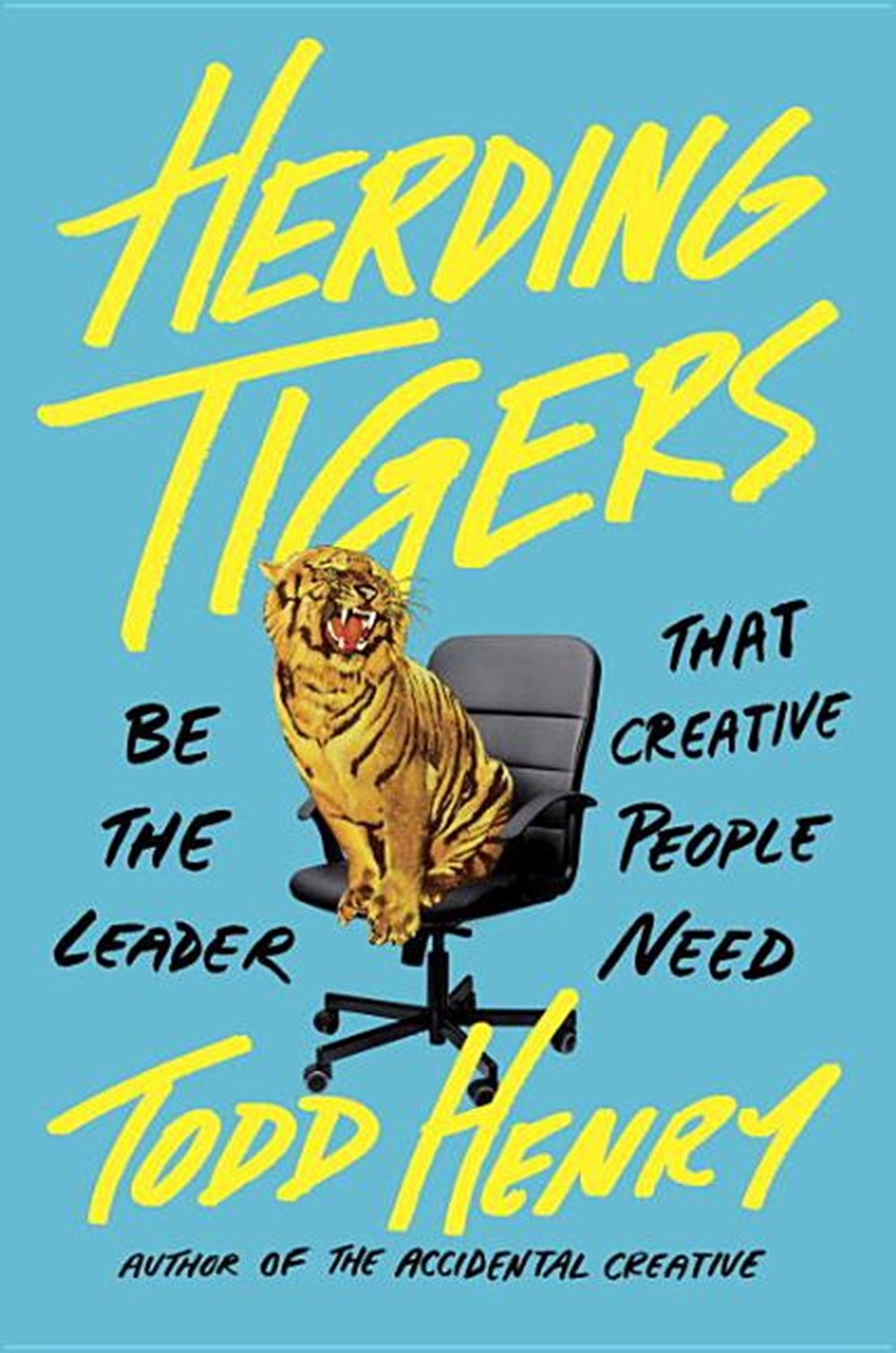 Herding Tigers Be the Leader That Creative People Need
