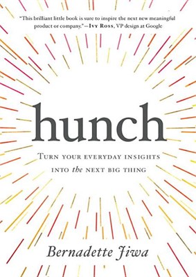 Hunch: Turn Your Everyday Insights Into the Next Big Thing