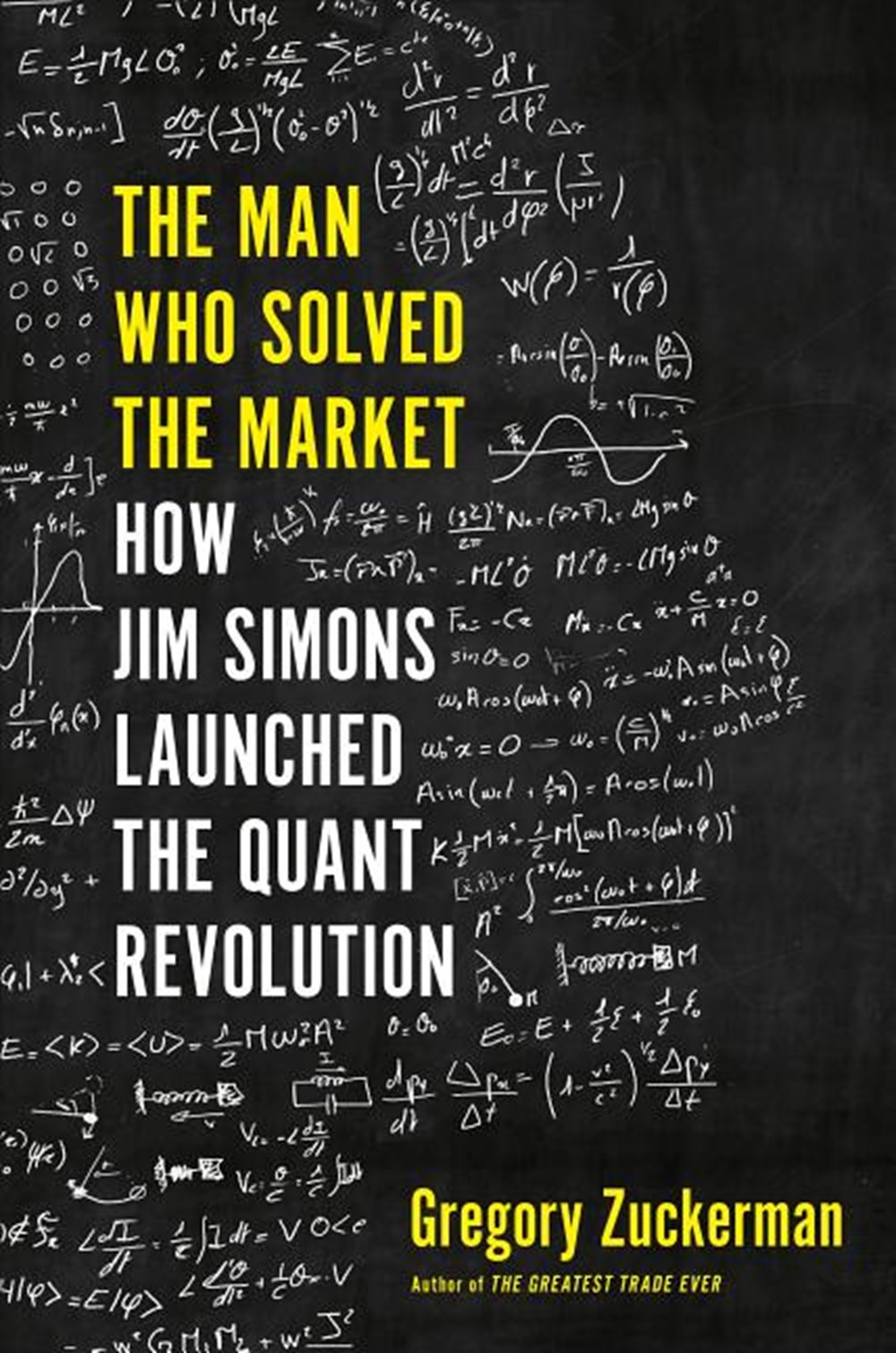 Man Who Solved the Market How Jim Simons Launched the Quant Revolution
