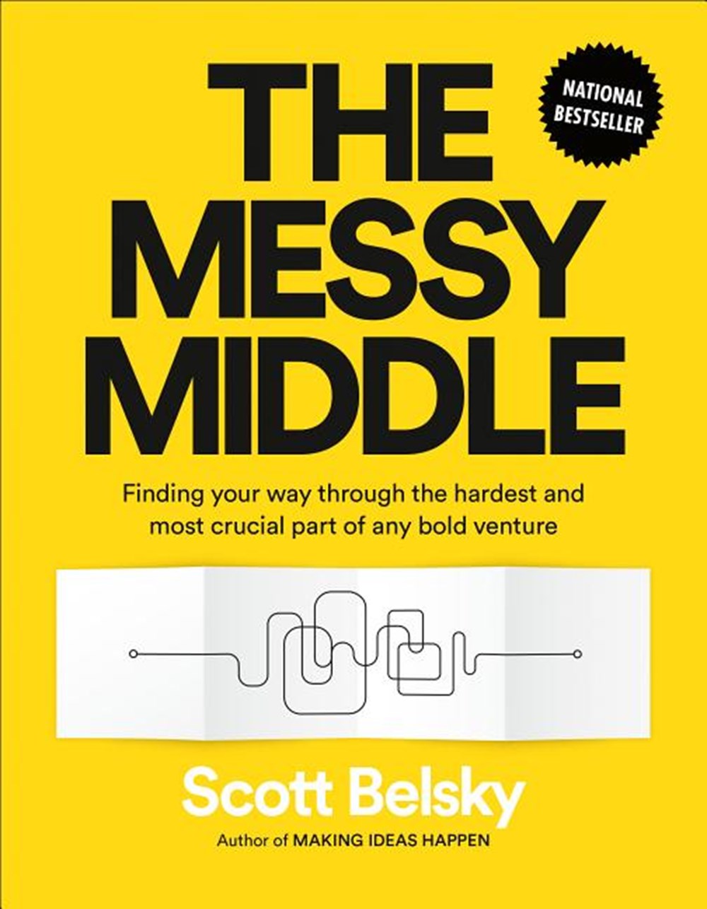 Messy Middle Finding Your Way Through the Hardest and Most Crucial Part of Any Bold Venture