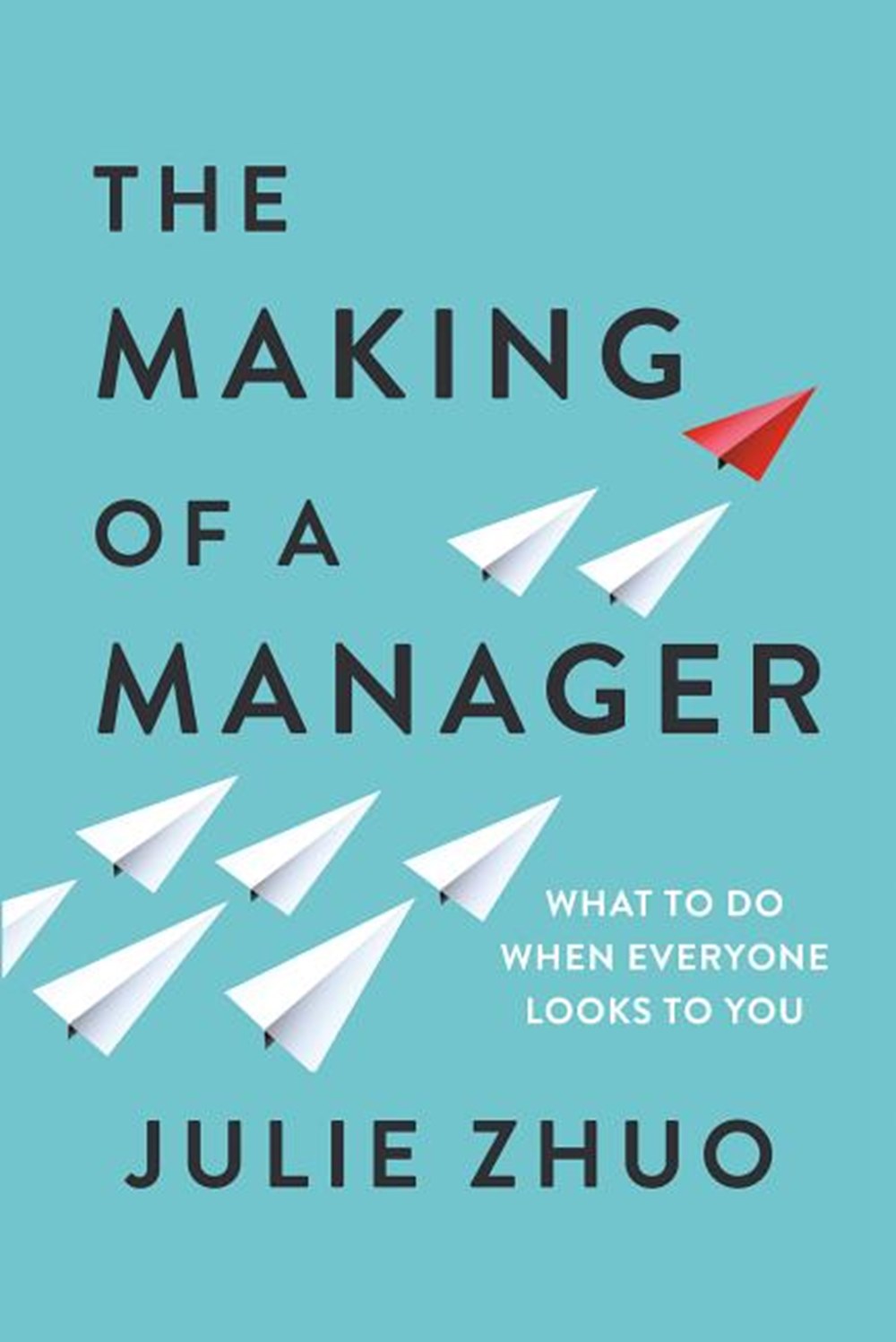Making of a Manager What to Do When Everyone Looks to You