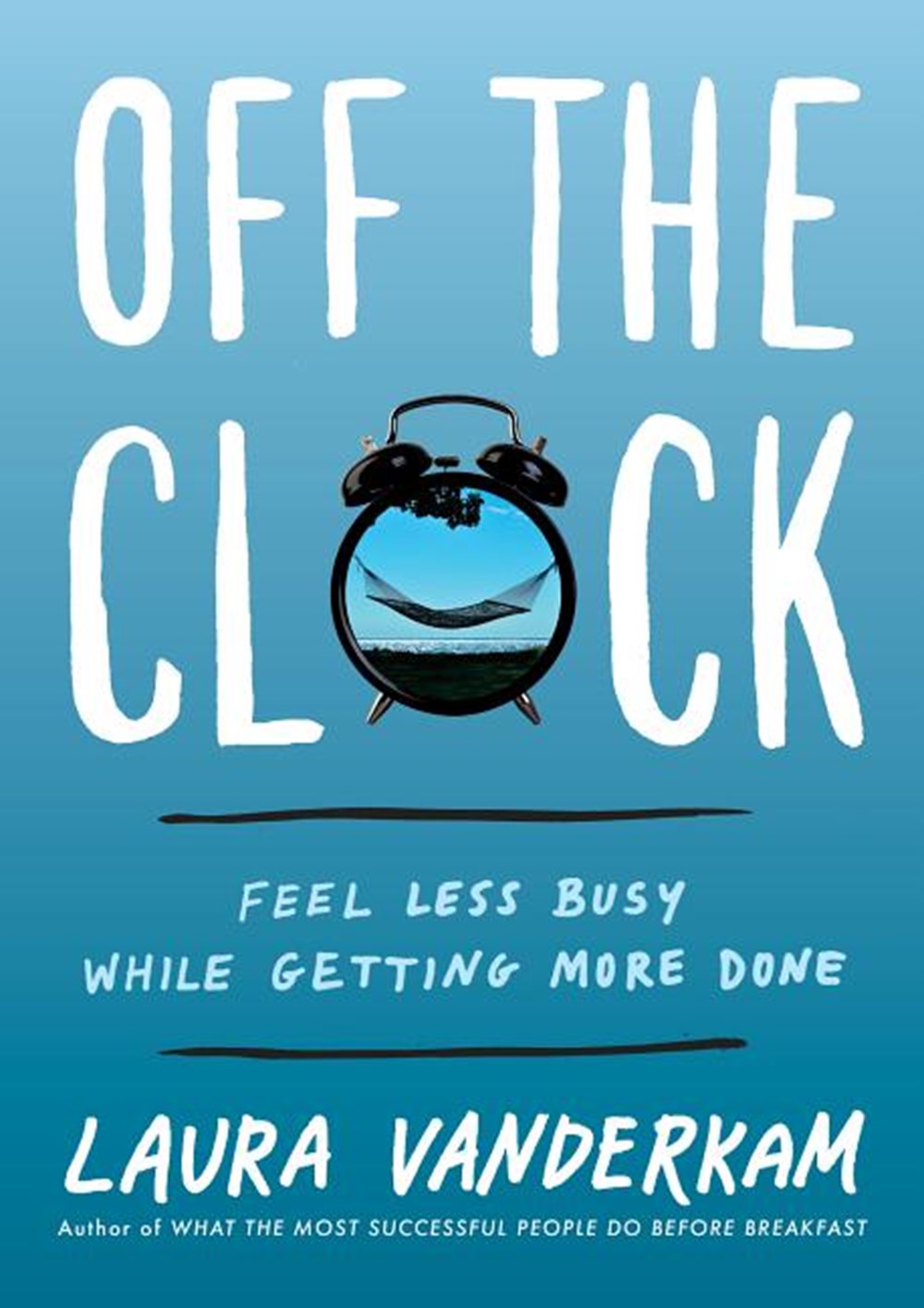 Off the Clock Feel Less Busy While Getting More Done