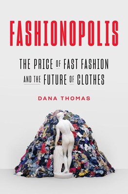  Fashionopolis: The Price of Fast Fashion and the Future of Clothes